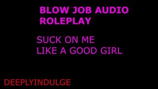 NEW SNAP deeplyindulge2 / INTENSE BJ ROLEPLAY AUDIO PORN TO MAKE YOU SPUNK/ THROAT TRAINING